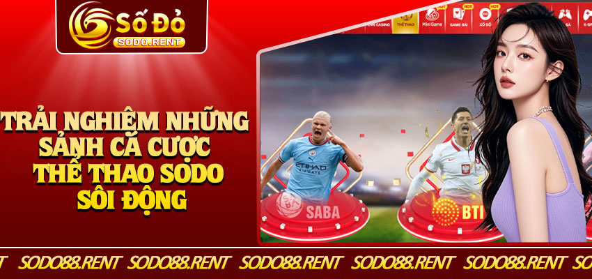 Trải Nghiệm Những Sảnh Cá Cược Thể Thao Sodo Sôi Động